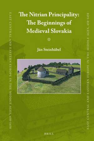 The Nitrian Principality: The Beginnings of Medieval Slovakia de Ján Steinhübel