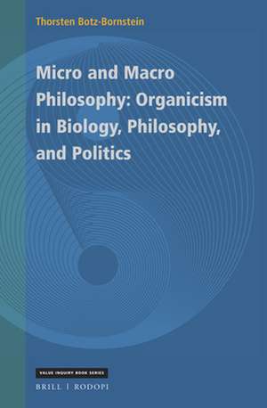 Micro and Macro Philosophy: Organicism in Biology, Philosophy, and Politics de Thorsten Botz-Bornstein