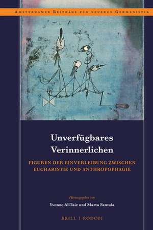 Unverfügbares Verinnerlichen: Figuren der Einverleibung zwischen Eucharistie und Anthropophagie de Yvonne Al-Taie