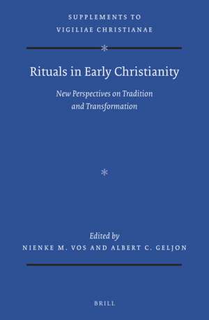 Rituals in Early Christianity: New Perspectives on Tradition and Transformation de Albert Geljon