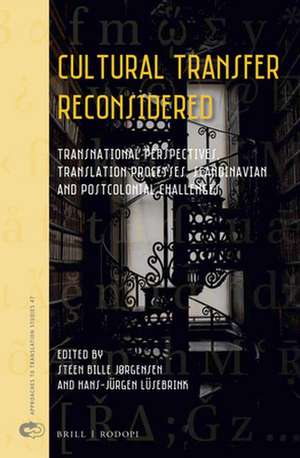 Cultural Transfer Reconsidered: Transnational Perspectives, Translation Processes, Scandinavian and Postcolonial Challenges de Steen Bille Jørgensen