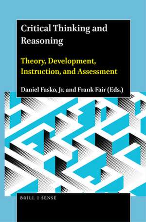 Critical Thinking and Reasoning: Theory, Development, Instruction, and Assessment de Daniel Fasko, Jr.