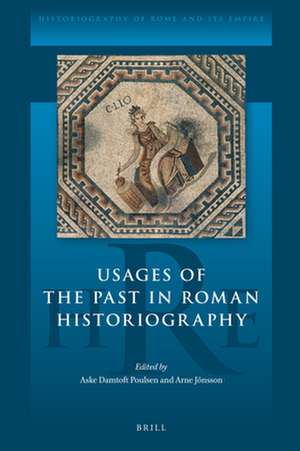 Usages of the Past in Roman Historiography de Aske Damtoft Poulsen