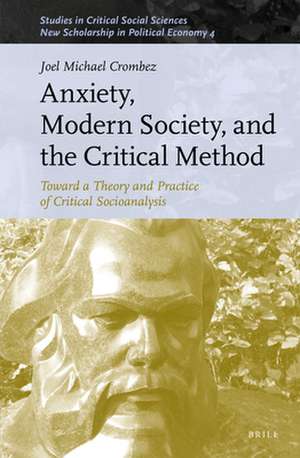 Anxiety, Modern Society, and the Critical Method: Toward a Theory and Practice of Critical Socioanalysis de Joel Michael Crombez