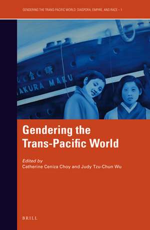 Gendering the Trans-Pacific World de Catherine Ceniza Choy