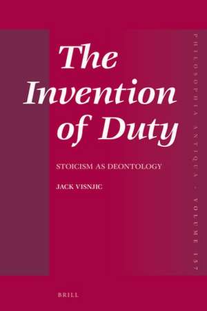 The Invention of Duty: Stoicism as Deontology de Jack Visnjic