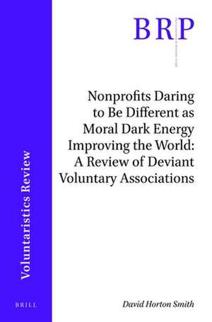 Nonprofits Daring to Be Different as Moral Dark Energy Improving the World: A Review of Deviant Voluntary Associations de David Horton Smith