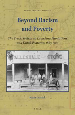 Beyond Racism and Poverty: The Truck System on Louisiana Plantations and Dutch Peateries, 1865-1920 de Karin Lurvink