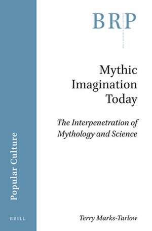 Mythic Imagination Today: The Interpenetration of Mythology and Science de Terry Marks-Tarlow