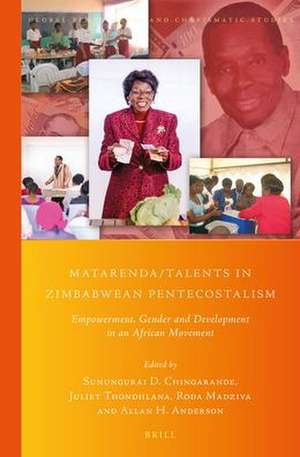 Matarenda/Talents in Zimbabwean Pentecostalism: Empowerment, Gender and Development in an African Movement de Sunungurai D. Chingarande