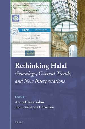 Rethinking Halal: Genealogy, Current Trends, and New Interpretations de Ayang Utriza Yakin