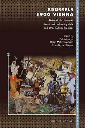 Brussels 1900 Vienna: Networks in Literature, Visual and Performing Arts, and other Cultural Practices de Piet Defraeye