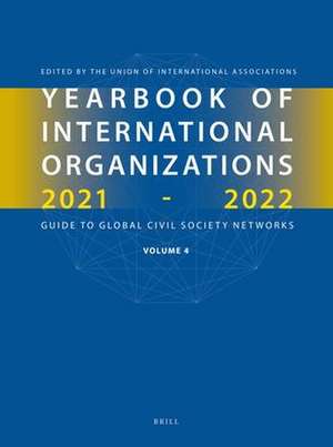 Yearbook of International Organizations 2021-2022, Volume 4 de Union of International Associations