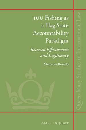 IUU Fishing as a Flag State Accountability Paradigm: Between Effectiveness and Legitimacy de Mercedes Rosello