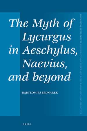 The Myth of Lycurgus in Aeschylus, Naevius, and beyond de Bartłomiej Bednarek