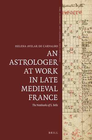 An Astrologer at Work in Late Medieval France: The Notebooks of S. Belle de Helena Avelar de Carvalho