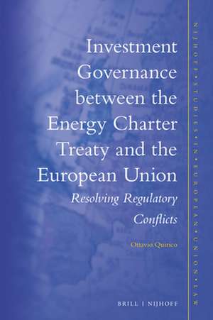 Investment Governance between the Energy Charter Treaty and the European Union: Resolving Regulatory Conflicts de Ottavio Quirico