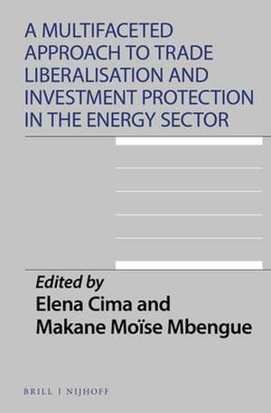 A Multifaceted Approach to Trade Liberalisation and Investment Protection in the Energy Sector de Elena Cima