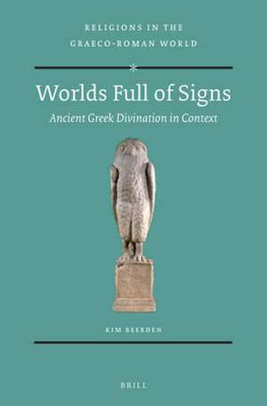 Worlds Full of Signs: Ancient Greek Divination in Context de Kim Beerden