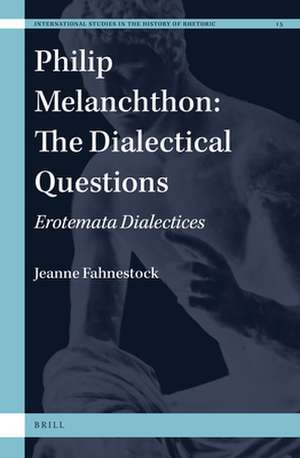 Philip Melanchthon: The Dialectical Questions: Erotemata Dialectices de Jeanne Fahnestock