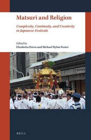 Matsuri and Religion: Complexity, Continuity, and Creativity in Japanese Festivals de Elisabetta Porcu