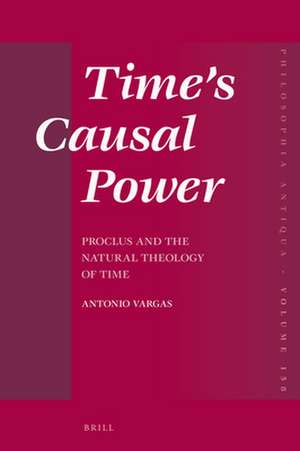 Time’s Causal Power: Proclus and the Natural Theology of Time de Antonio Luis Costa Vargas