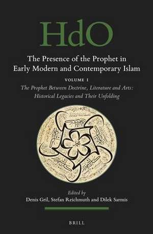 The Presence of the Prophet in Early Modern and Contemporary Islam: Volume 1, The Prophet Between Doctrine, Literature and Arts: Historical Legacies and Their Unfolding de Denis Gril