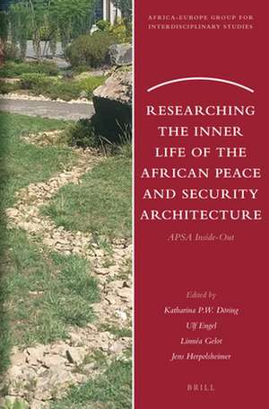 Researching the Inner Life of the African Peace and Security Architecture: APSA Inside-Out de Katharina P.W. Döring