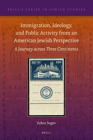 Immigration, Ideology, and Public Activity from an American Jewish Perspective: A Journey across Three Continents de Zohar Segev