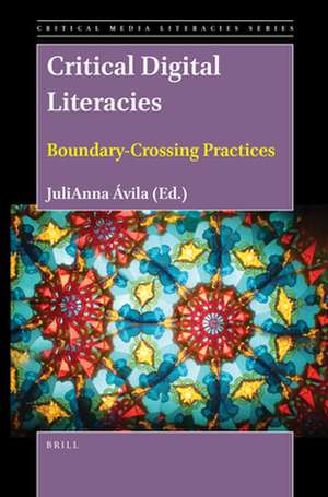 Critical Digital Literacies: Boundary-Crossing Practices de JuliAnna Ávila