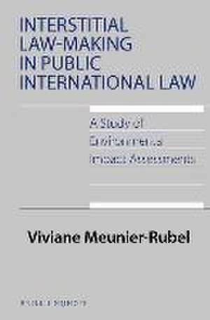 Interstitial Law-Making in Public International Law: A Study of Environmental Impact Assessments de Viviane Meunier-Rubel