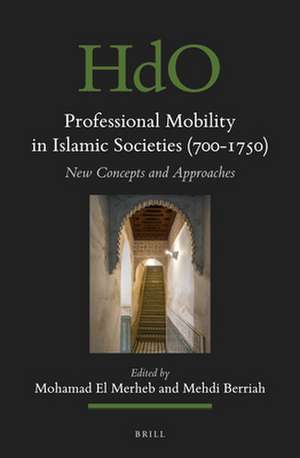 Professional Mobility in Islamic Societies (700-1750): New Concepts and Approaches de Mohamad El-Merheb