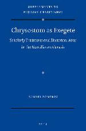 Chrysostom as Exegete: Scholarly Traditions and Rhetorical Aims in the Homilies on Genesis de Samuel Pomeroy