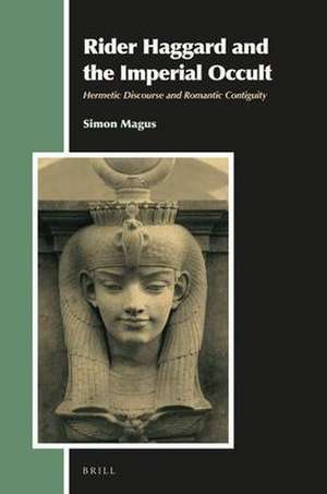 Rider Haggard and the Imperial Occult: Hermetic Discourse and Romantic Contiguity de Simon Magus