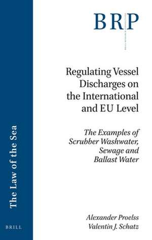 Regulating Vessel Discharges on the International and EU Level: The Examples of Scrubber Washwater, Sewage and Ballast Water de Alexander Proelss