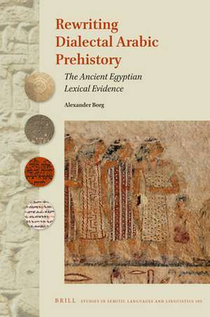 Rewriting Dialectal Arabic Prehistory: The Ancient Egyptian Lexical Evidence de Alexander Borg