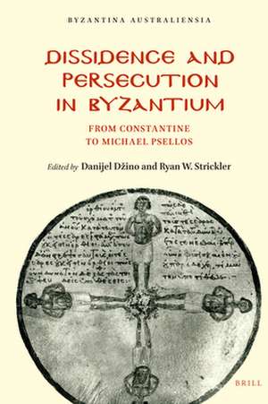 Dissidence and Persecution in Byzantium: From Constantine to Michael Psellos de Danijel Dzino