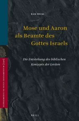 Mose und Aaron als Beamte des Gottes Israels: Die Entstehung des biblischen Konzepts der Leviten de Raik Heckl