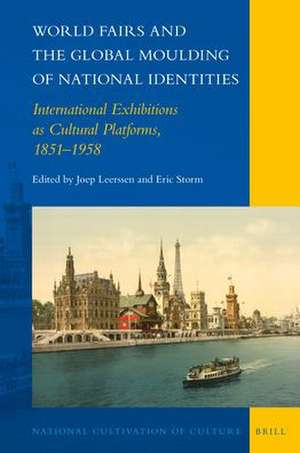 World Fairs and the Global Moulding of National Identities: International Exhibitions as Cultural Platforms, 1851–1958 de Joep Leerssen