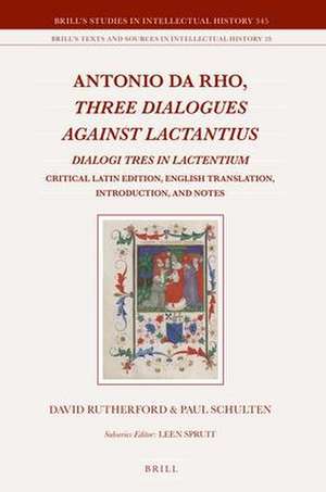 Antonio da Rho, <i>Three Dialogues against Lactantius</i>: <i>Dialogi tres in Lactentium</i><br/><br/> Critical Latin Edition, English Translation, Introduction, and Notes de David Rutherford