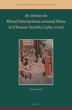 <i>Ite missa est</i>—Ritual Interactions around Mass in Chinese Society (1583–1720) de Hongfan Yang