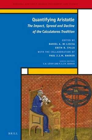 Quantifying Aristotle: The Impact, Spread and Decline of the <i>Calculatores</i> Tradition de Daniel A. Di Liscia