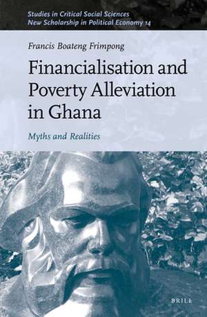 Financialisation and Poverty Alleviation in Ghana: Myths and Realities de Francis Boateng Frimpong