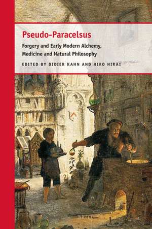 Pseudo-Paracelsus: Forgery and Early Modern Alchemy, Medicine and Natural Philosophy de Didier Kahn