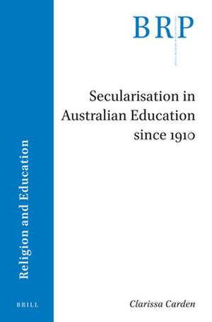 Secularisation in Australian Education since 1910 de Clarissa Carden