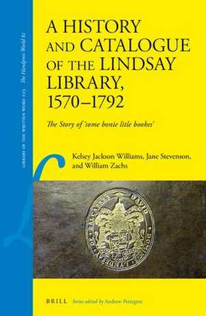 A History and Catalogue of the Lindsay Library, 1570–1792: The Story of 'Some bonie litle bookes' de Kelsey Jackson Williams