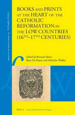 Books and Prints at the Heart of the Catholic Reformation in the Low Countries (16th–17th centuries) de Renaud Adam