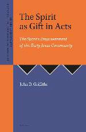 The Spirit as Gift in Acts: The Spirit’s Empowerment of the Early Jesus Community de John D. Griffiths