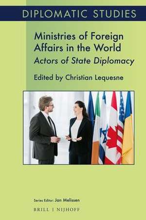 Ministries of Foreign Affairs in the World: Actors of State Diplomacy de Christian Lequesne