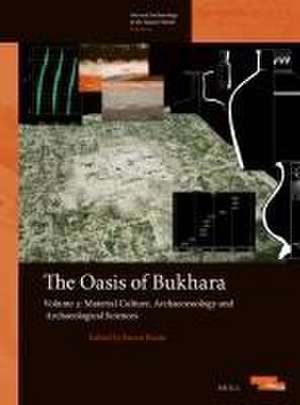 The Oasis of Bukhara, Volume 3: Material Culture, Socio-territorial Features, Archaeozoology and Archaeometry de Rocco Rante